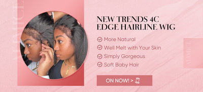 Why choose 4C hairline edge wig?